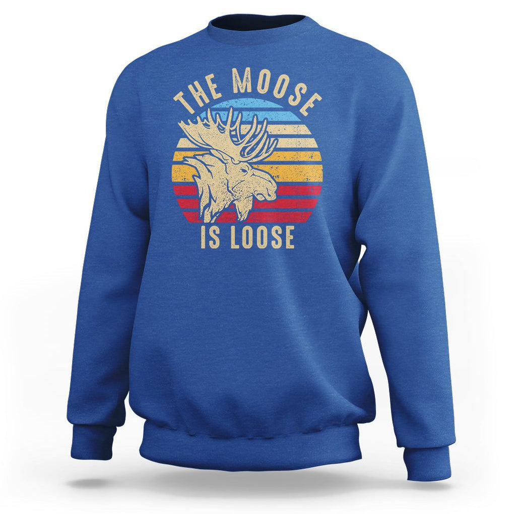 Funny The Moose Is Loose Sweatshirt Moose Lover Retro Vintage TS11 Royal Blue Print Your Wear
