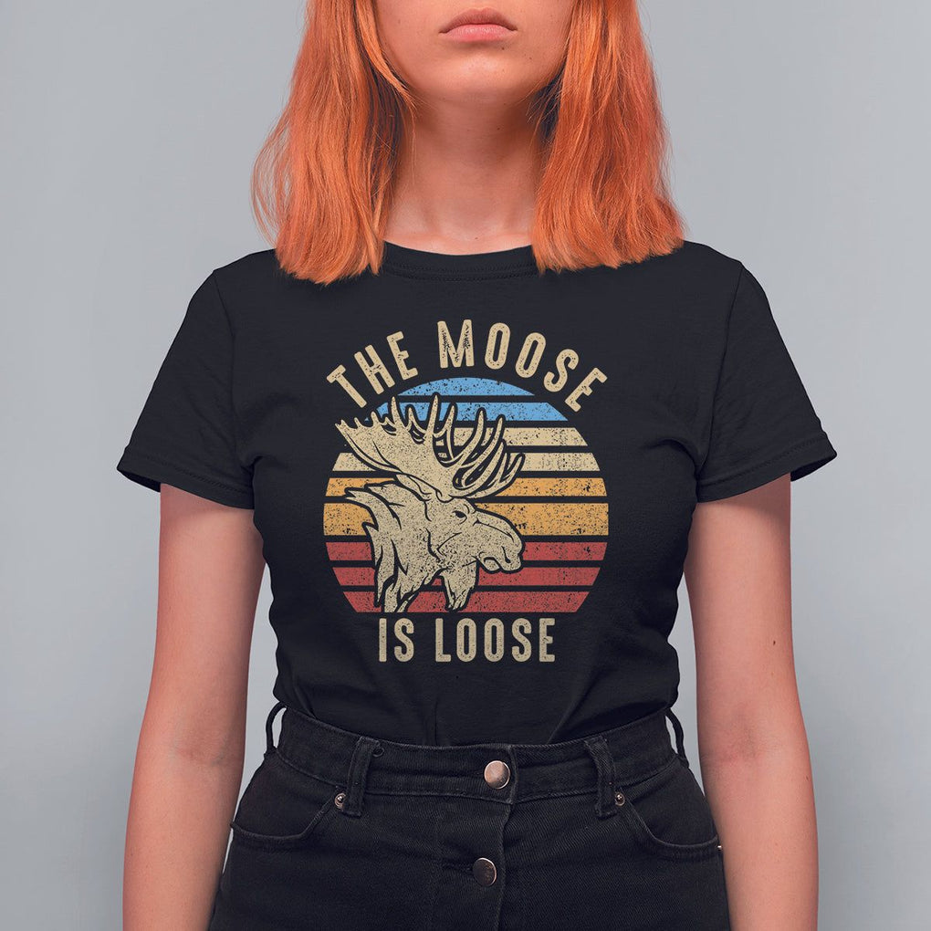 Funny The Moose Is Loose T Shirt For Women Moose Lover Retro Vintage TS11 Black Print Your Wear