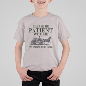 Please Be Patient With Me I'm From The 1900s T Shirt For Kid Vintage Carriage TS11 Ice Gray Print Your Wear