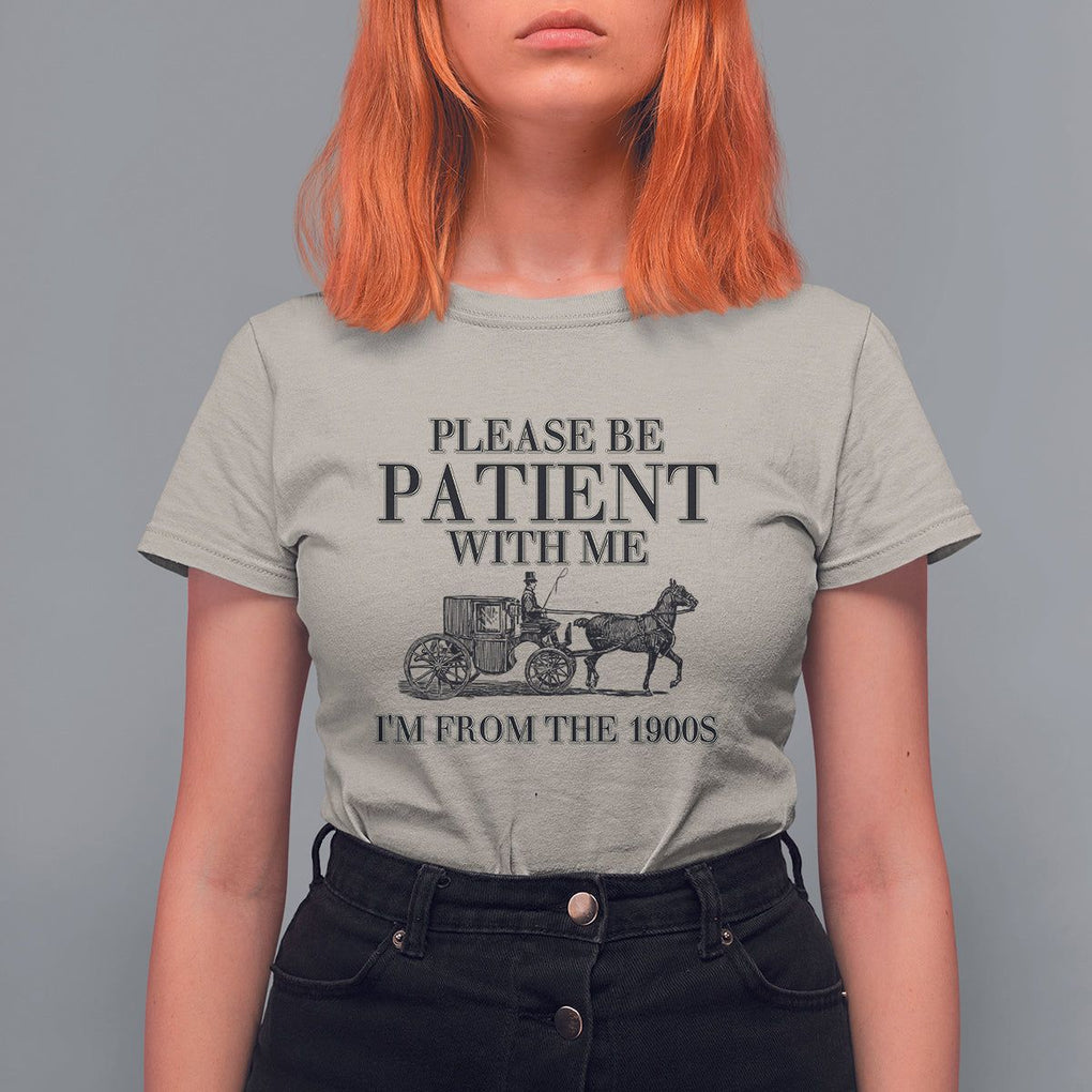 Please Be Patient With Me I'm From The 1900s T Shirt For Women Vintage Carriage TS11 Sand Print Your Wear