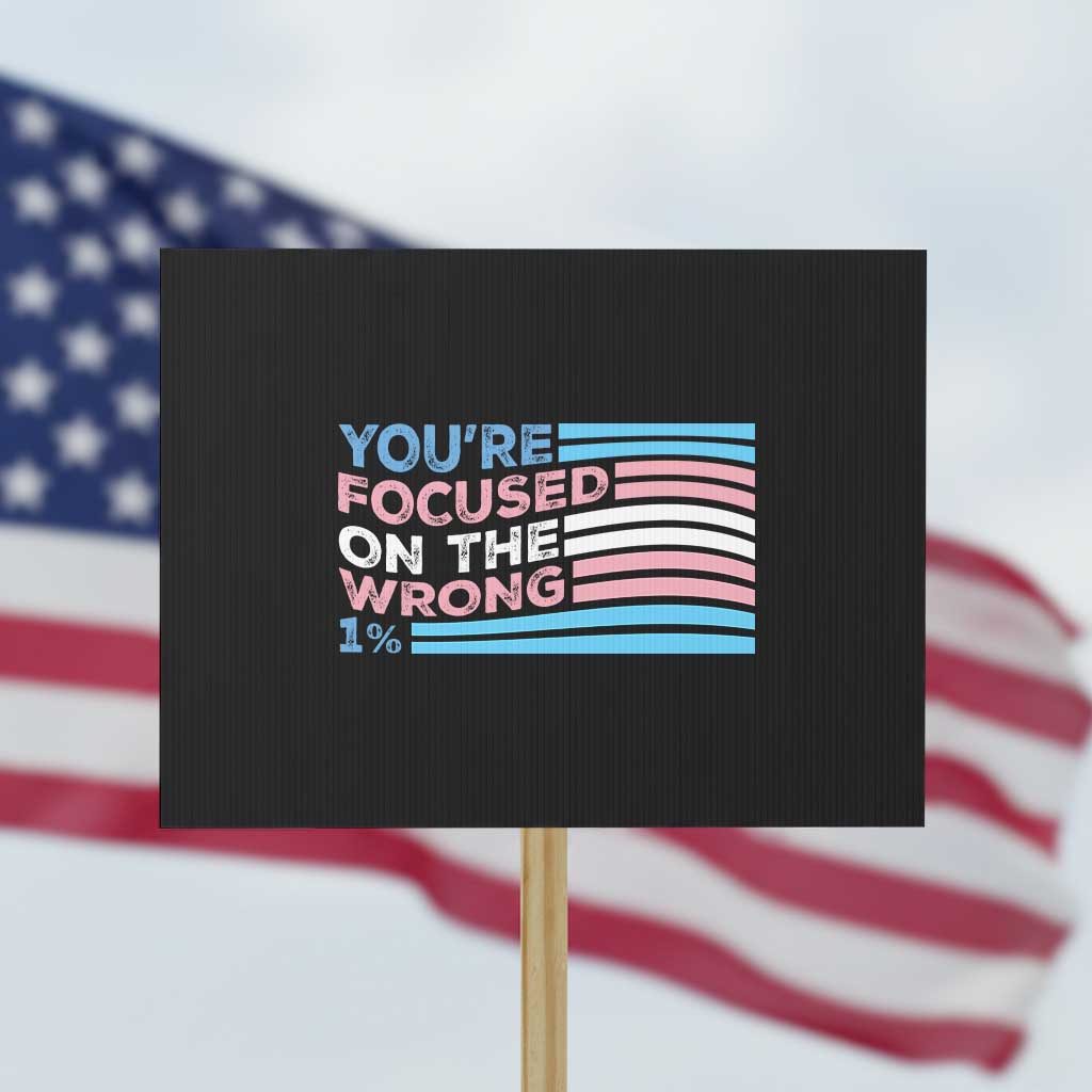 Funny You're Focused On The Wrong 1% Protest Sign Bi Transgender LGBT TS11 Horizontal 18