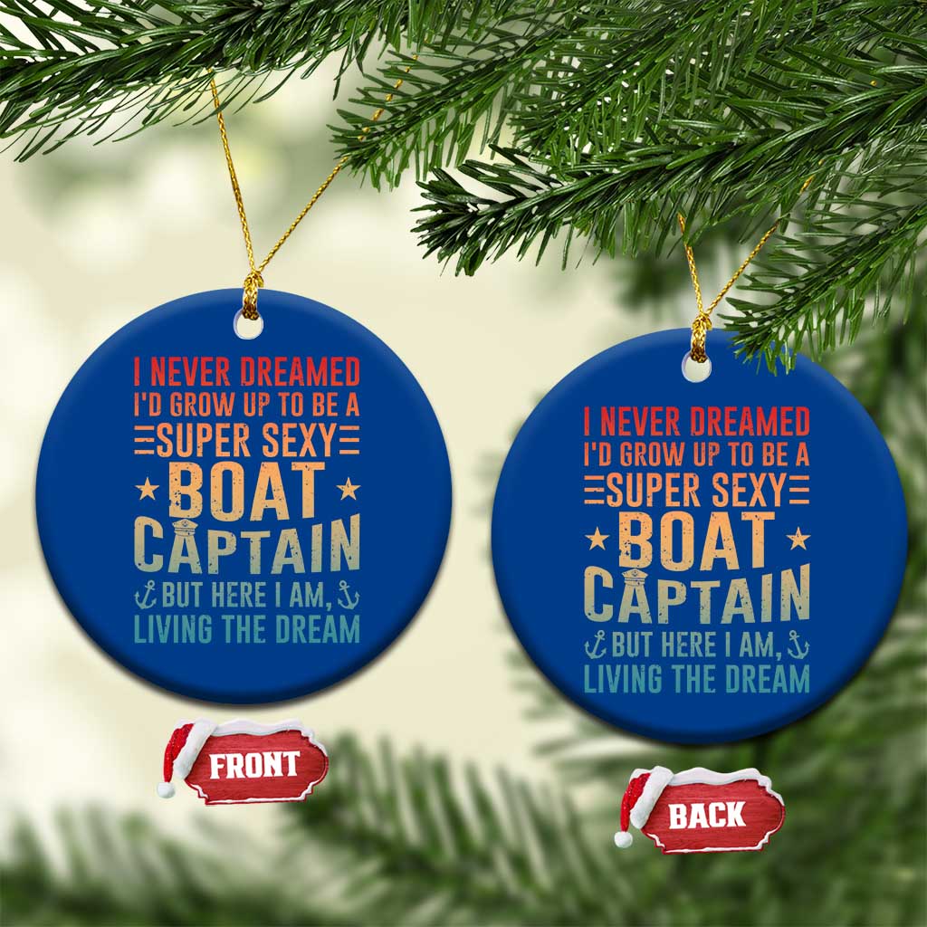 Funny I Never Dreamed Id Grow Up To Be A Sexy Boat Captain Ceramic Ornament Pontoon Boat Captain TS11 1pc Blue Print Your Wear