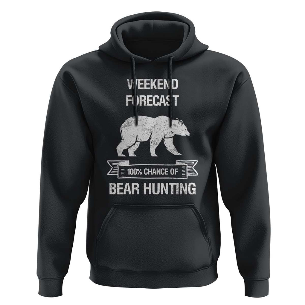 Funny Bear Hunting Hoodie Weekend Forecast 100% Chance Of Bear Hunter TS11 Black Print Your Wear