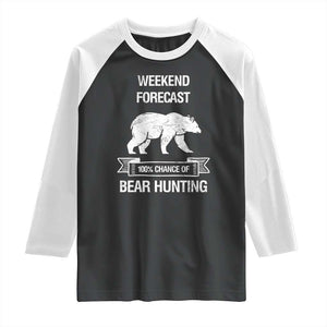 Funny Bear Hunting Raglan Shirt Weekend Forecast 100% Chance Of Bear Hunter TS11 Black White Print Your Wear