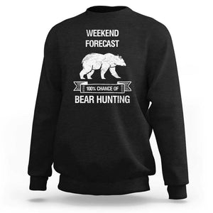 Funny Bear Hunting Sweatshirt Weekend Forecast 100% Chance Of Bear Hunter TS11 Black Print Your Wear