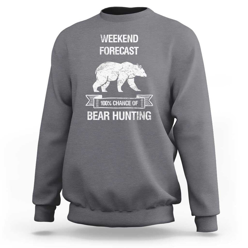 Funny Bear Hunting Sweatshirt Weekend Forecast 100% Chance Of Bear Hunter TS11 Charcoal Print Your Wear