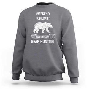 Funny Bear Hunting Sweatshirt Weekend Forecast 100% Chance Of Bear Hunter TS11 Charcoal Print Your Wear