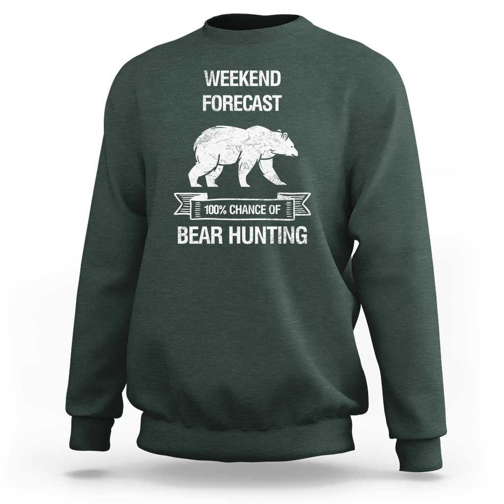 Funny Bear Hunting Sweatshirt Weekend Forecast 100% Chance Of Bear Hunter TS11 Dark Forest Green Print Your Wear