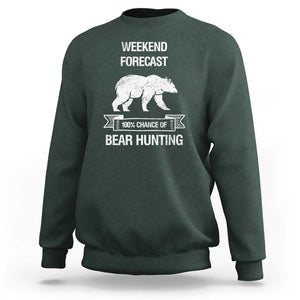 Funny Bear Hunting Sweatshirt Weekend Forecast 100% Chance Of Bear Hunter TS11 Dark Forest Green Print Your Wear