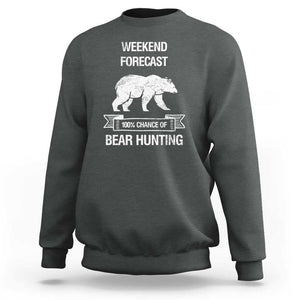 Funny Bear Hunting Sweatshirt Weekend Forecast 100% Chance Of Bear Hunter TS11 Dark Heather Print Your Wear