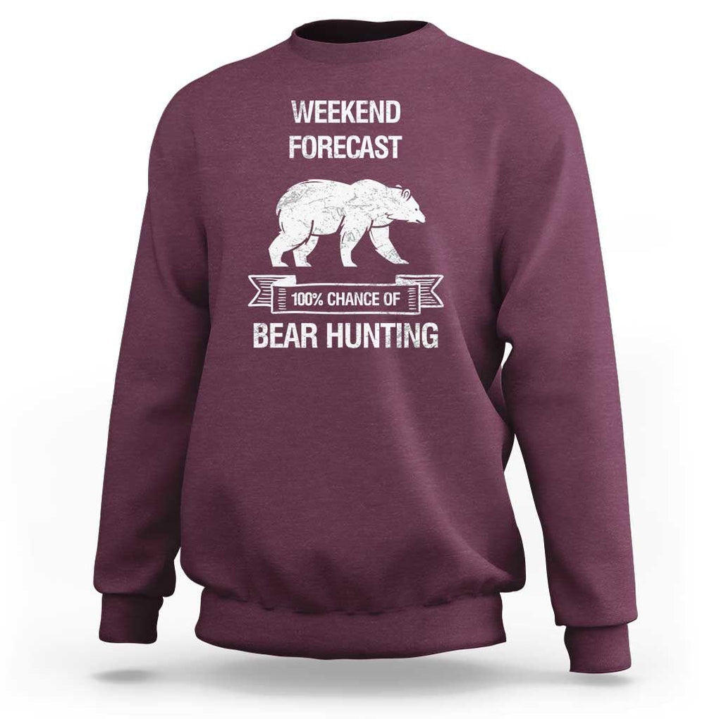 Funny Bear Hunting Sweatshirt Weekend Forecast 100% Chance Of Bear Hunter TS11 Maroon Print Your Wear