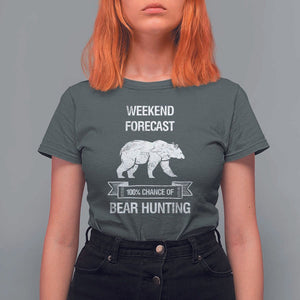 Funny Bear Hunting T Shirt For Women Weekend Forecast 100% Chance Of Bear Hunter TS11 Dark Heather Print Your Wear