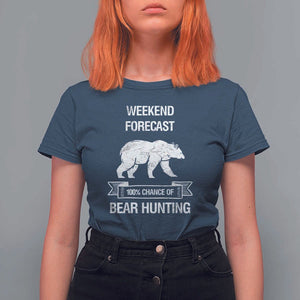 Funny Bear Hunting T Shirt For Women Weekend Forecast 100% Chance Of Bear Hunter TS11 Navy Print Your Wear