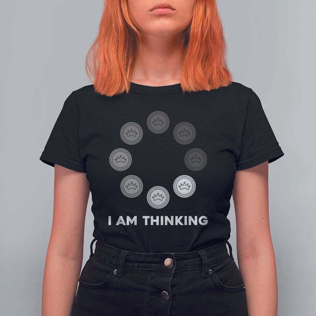 Checkers Lover T Shirt For Women I Am Thinking Board Game Draughts Player TS11 Black Print Your Wear