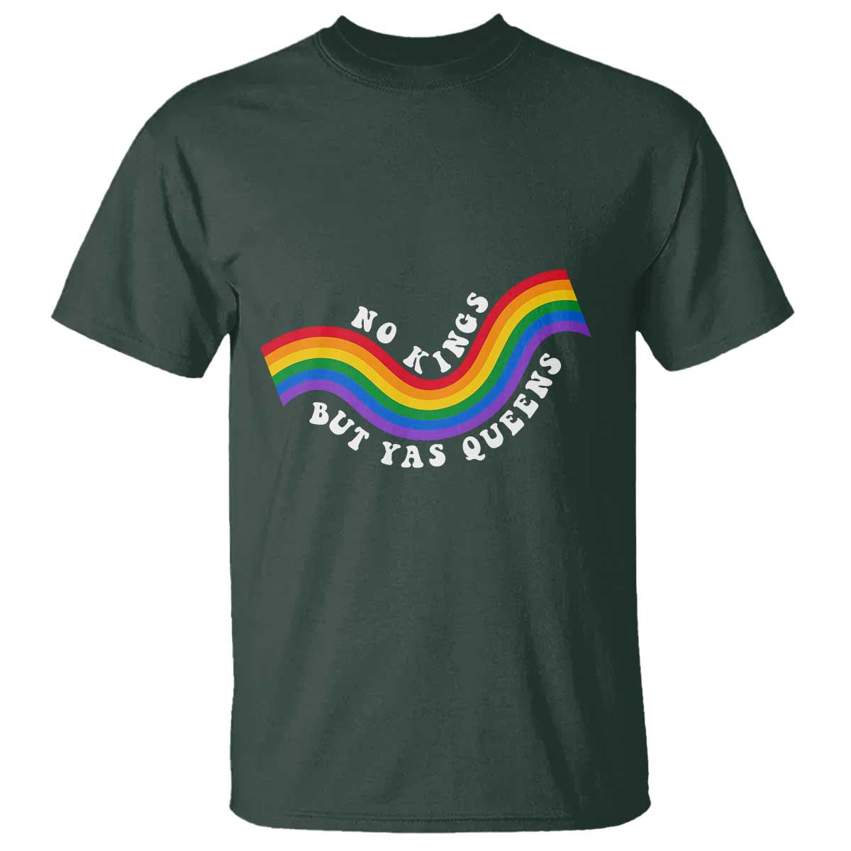 No Kings But Yas Queens LGBTQ Pride Retro Rainbow T Shirt TS11 Dark Forest Green Print Your Wear