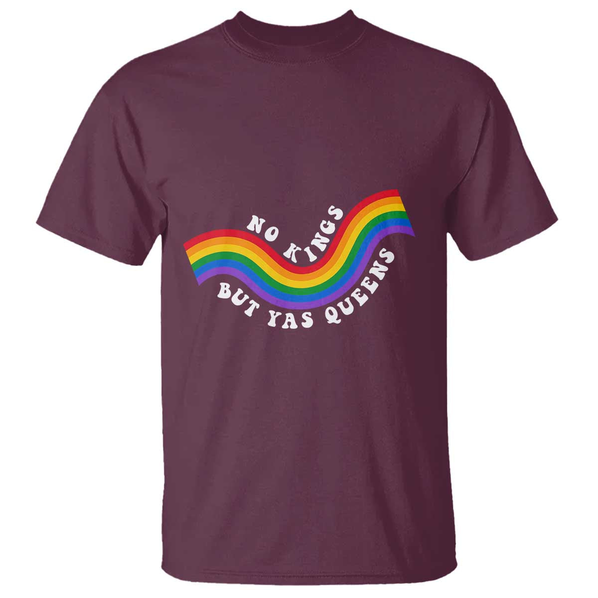 No Kings But Yas Queens LGBTQ Pride Retro Rainbow T Shirt TS11 Maroon Print Your Wear