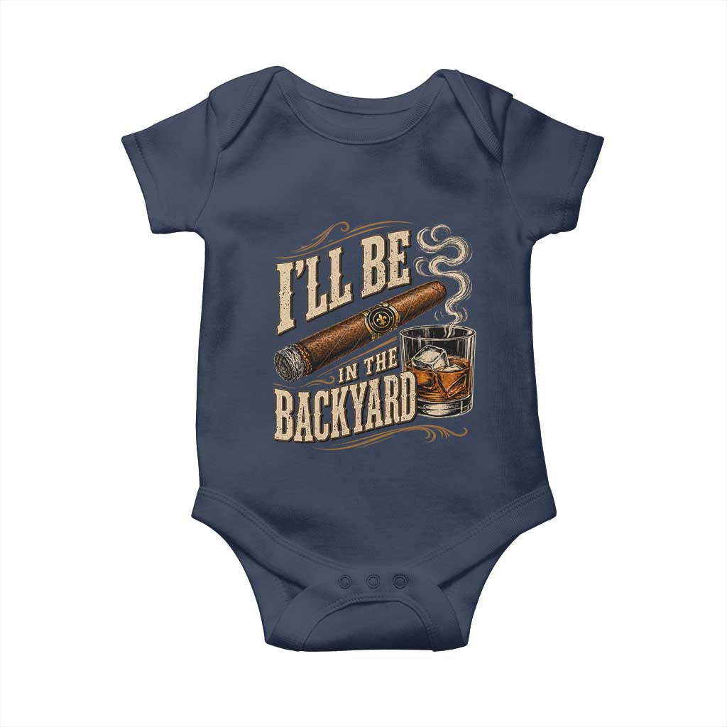 I'll Be In The Backyard Funny Bourbon Cigar Lover Baby Onesie