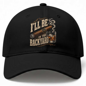 I'll Be In The Backyard Funny Bourbon Cigar Lover Baseball Cap