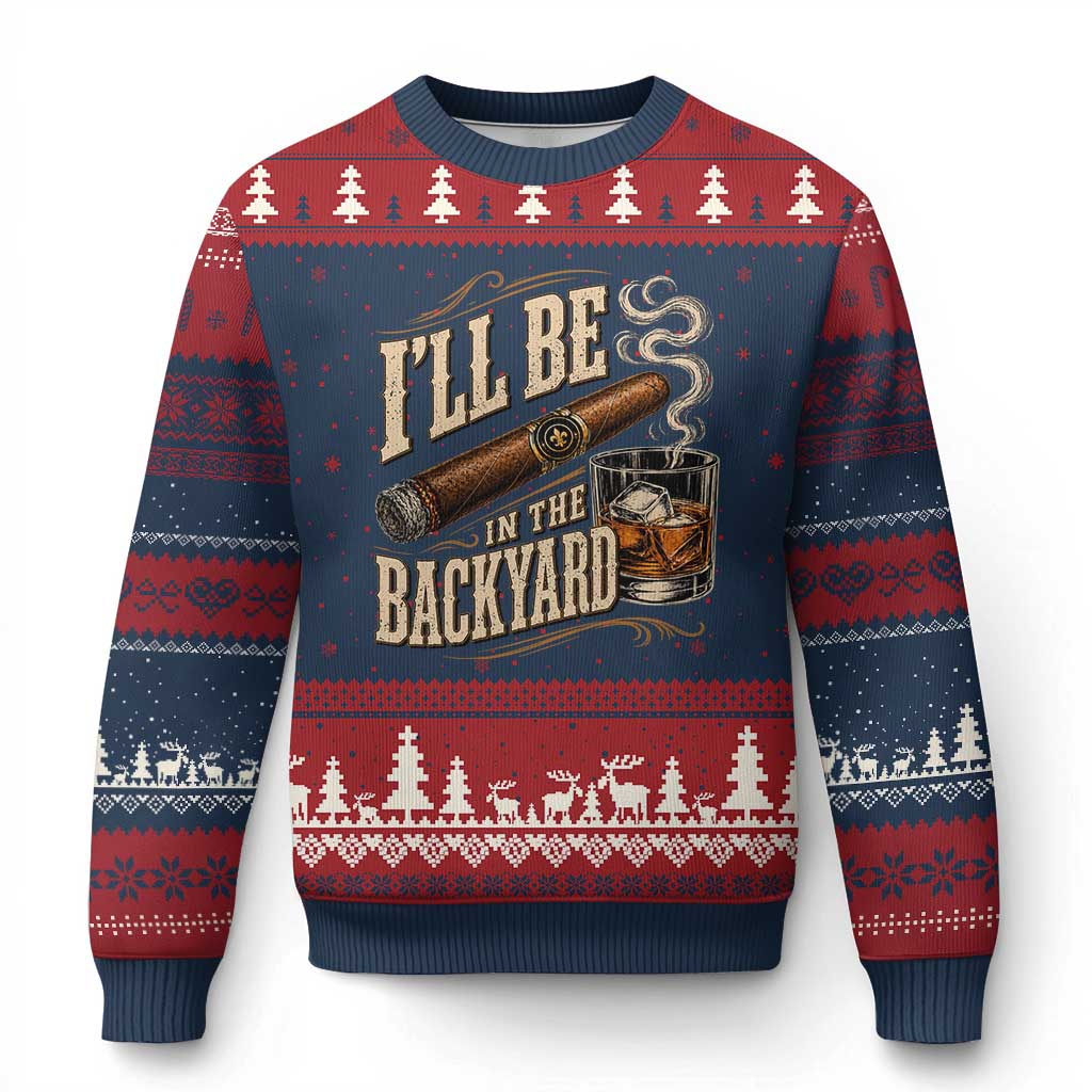I'll Be In The Backyard Funny Bourbon Cigar Lover Ugly Christmas Sweater