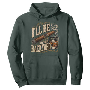I'll Be In The Backyard Funny Bourbon Cigar Lover Hoodie