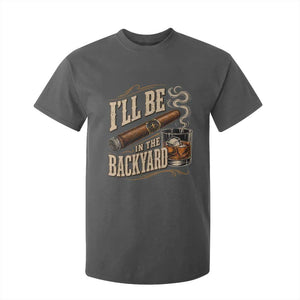 I'll Be In The Backyard Funny Bourbon Cigar Lover T Shirt For Kid
