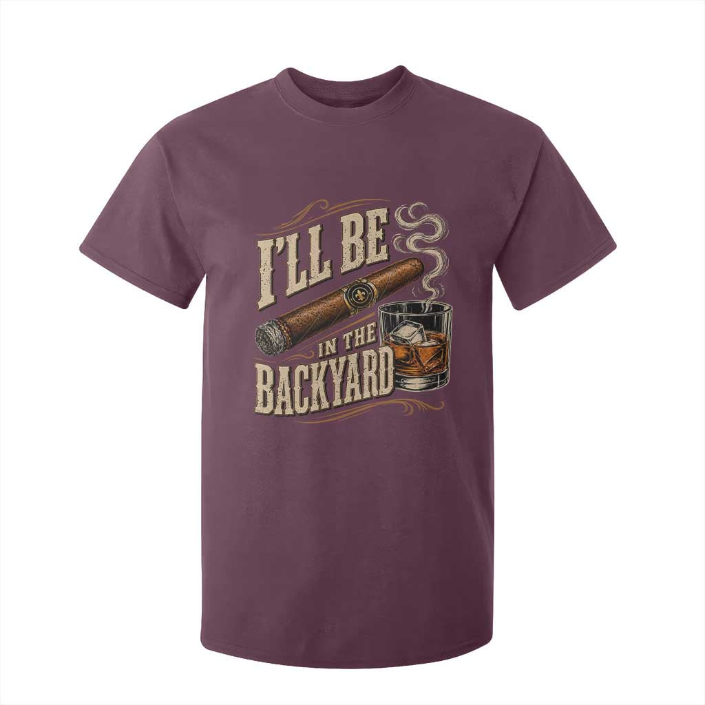 I'll Be In The Backyard Funny Bourbon Cigar Lover T Shirt For Kid