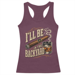 I'll Be In The Backyard Funny Bourbon Cigar Lover Racerback Tank Top