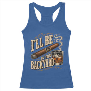 I'll Be In The Backyard Funny Bourbon Cigar Lover Racerback Tank Top