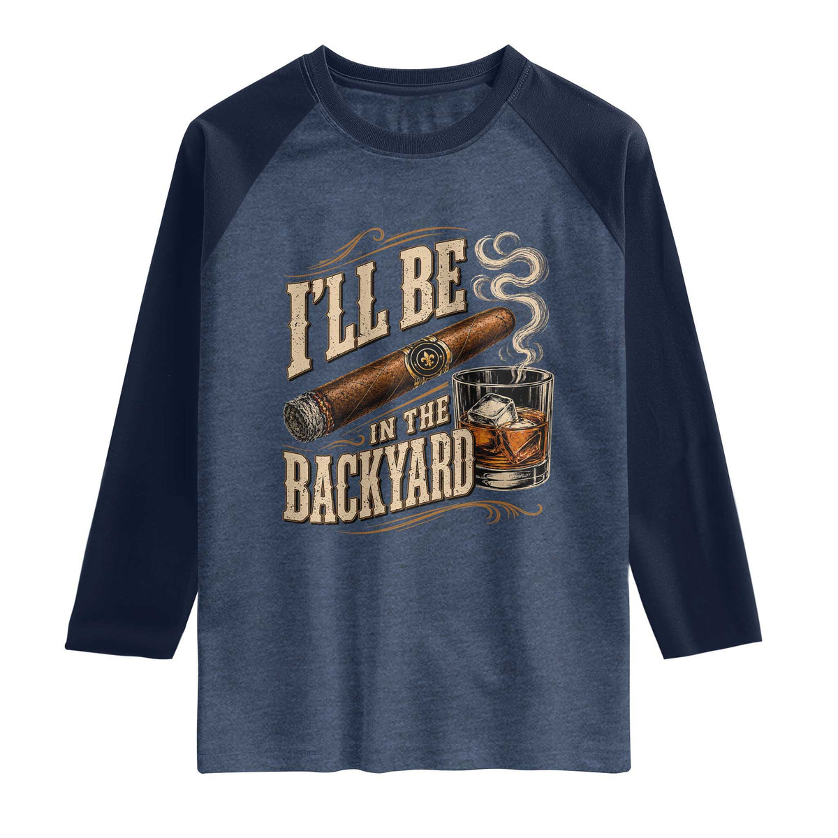 I'll Be In The Backyard Funny Bourbon Cigar Lover Raglan Shirt