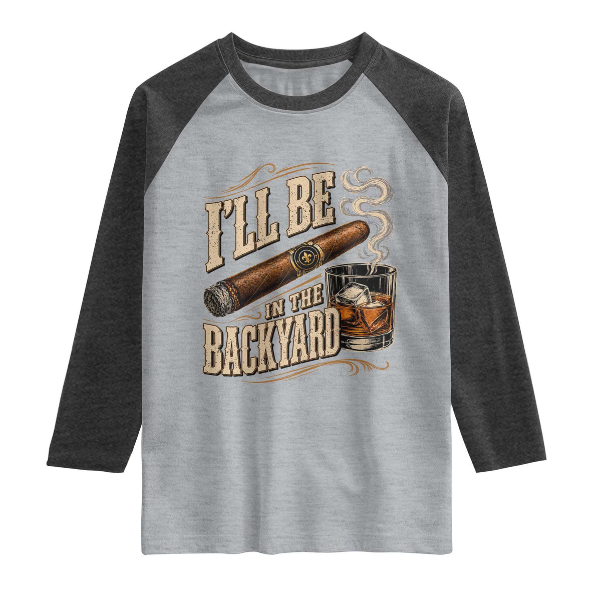 I'll Be In The Backyard Funny Bourbon Cigar Lover Raglan Shirt