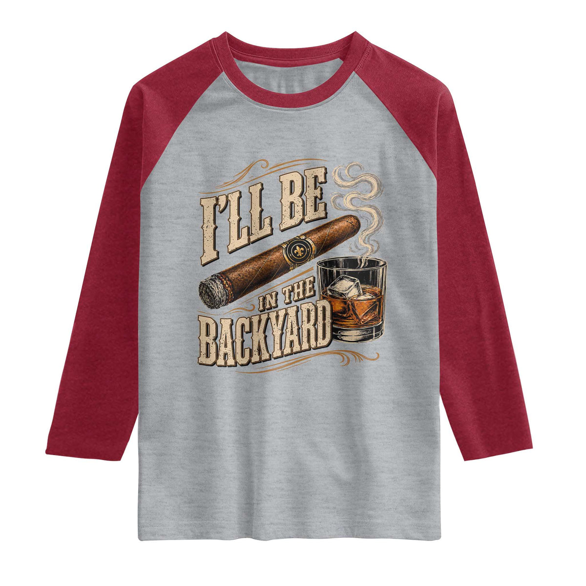 I'll Be In The Backyard Funny Bourbon Cigar Lover Raglan Shirt