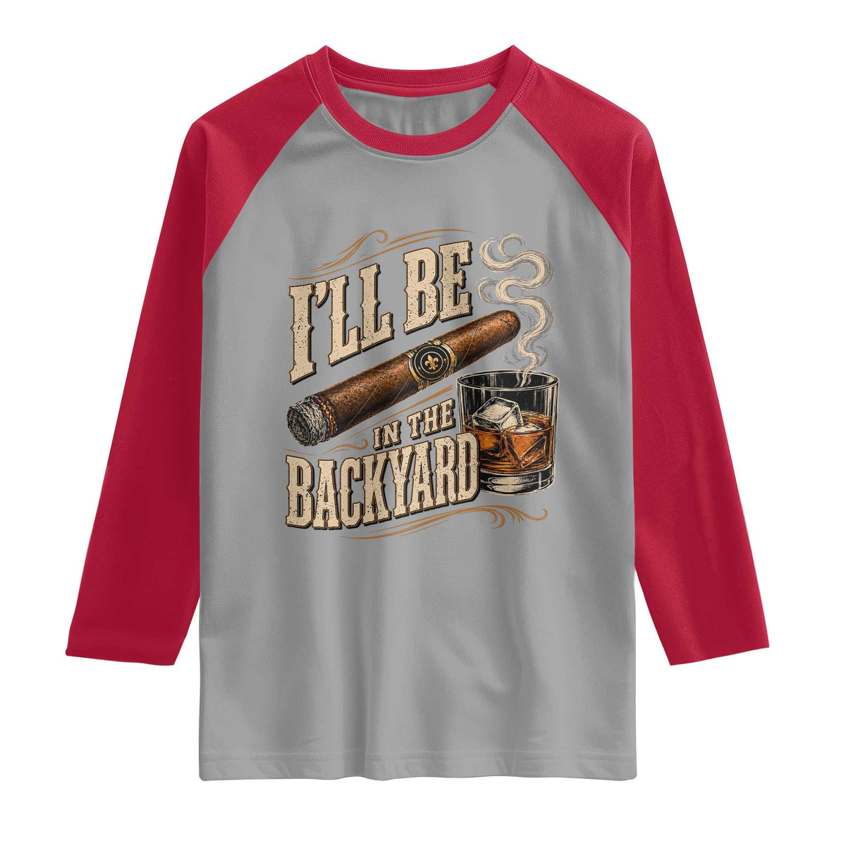 I'll Be In The Backyard Funny Bourbon Cigar Lover Raglan Shirt