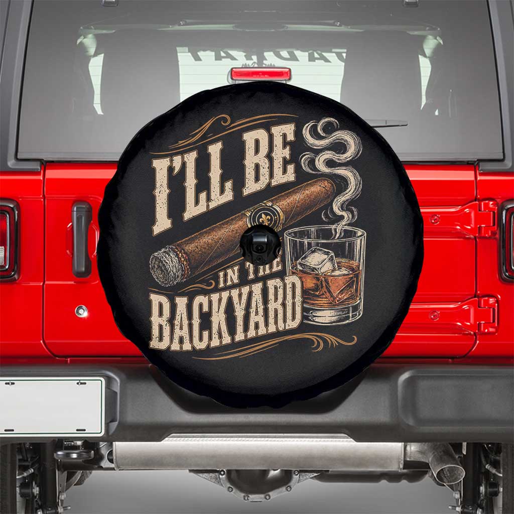 I'll Be In The Backyard Funny Bourbon Cigar Lover Spare Tire Cover