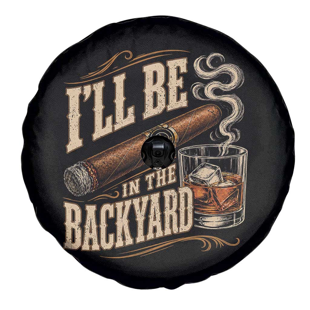I'll Be In The Backyard Funny Bourbon Cigar Lover Spare Tire Cover