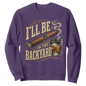 I'll Be In The Backyard Funny Bourbon Cigar Lover Sweatshirt