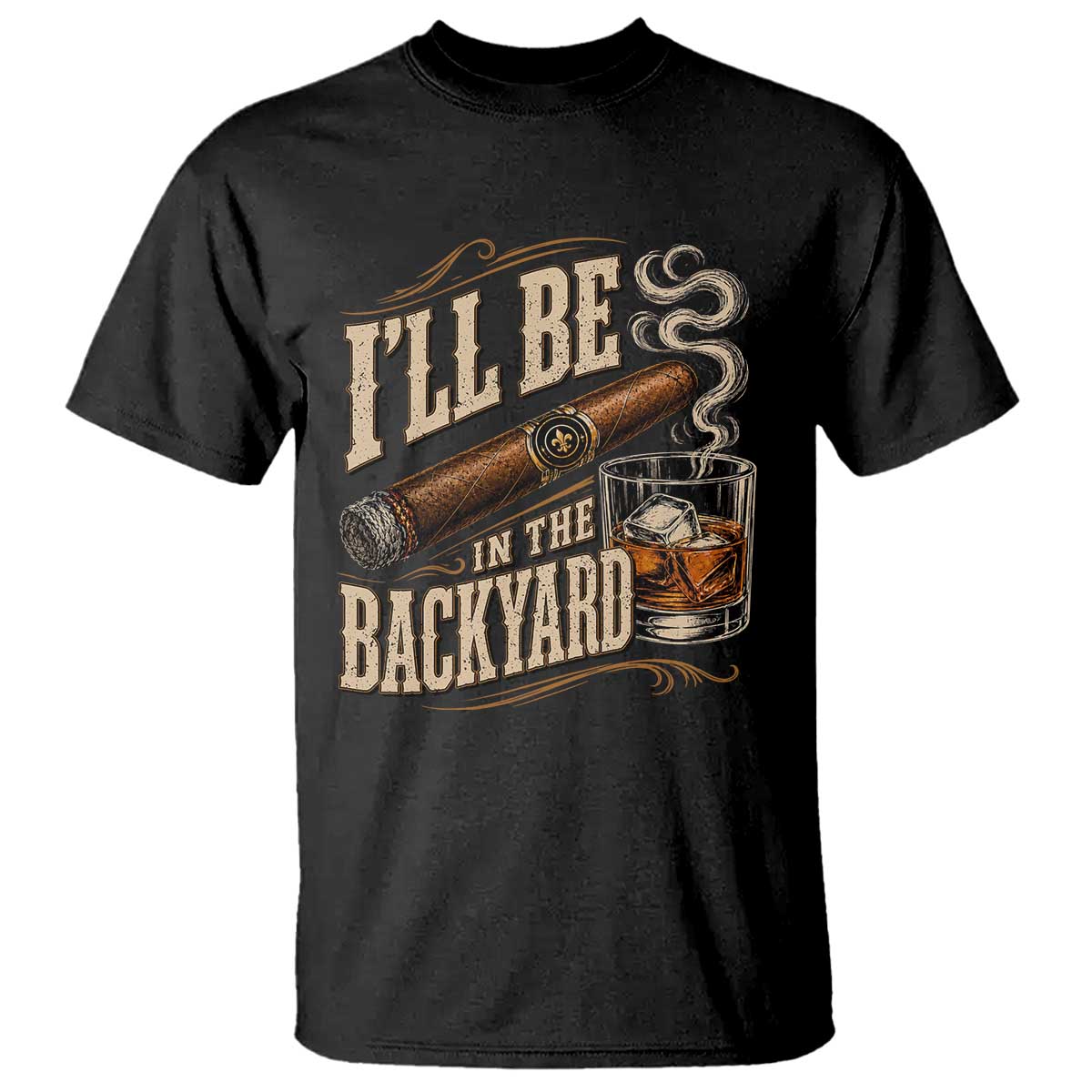 I'll Be In The Backyard Funny Bourbon Cigar Lover T Shirt