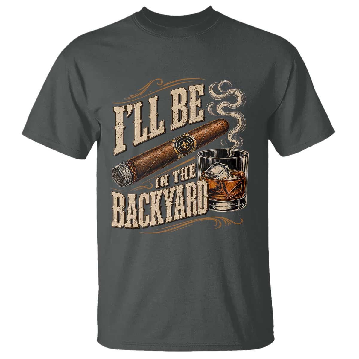 I'll Be In The Backyard Funny Bourbon Cigar Lover T Shirt
