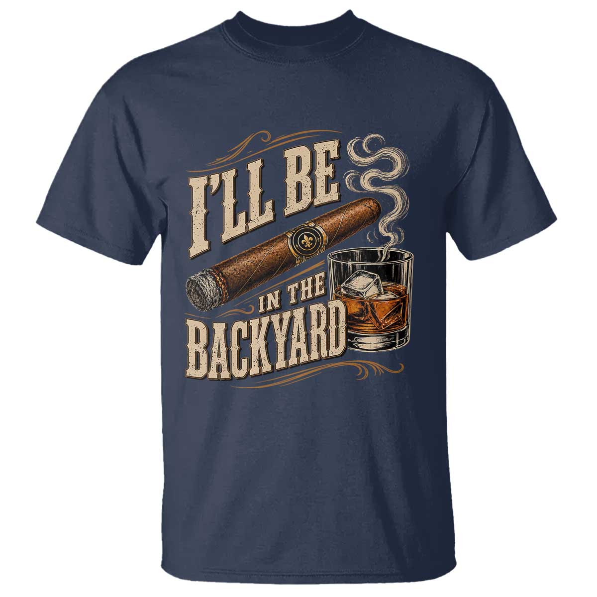 I'll Be In The Backyard Funny Bourbon Cigar Lover T Shirt