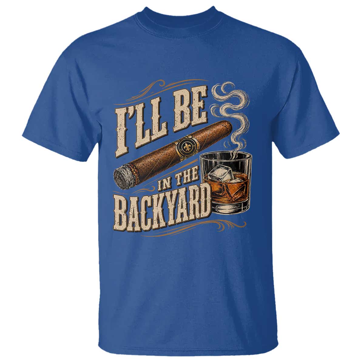 I'll Be In The Backyard Funny Bourbon Cigar Lover T Shirt