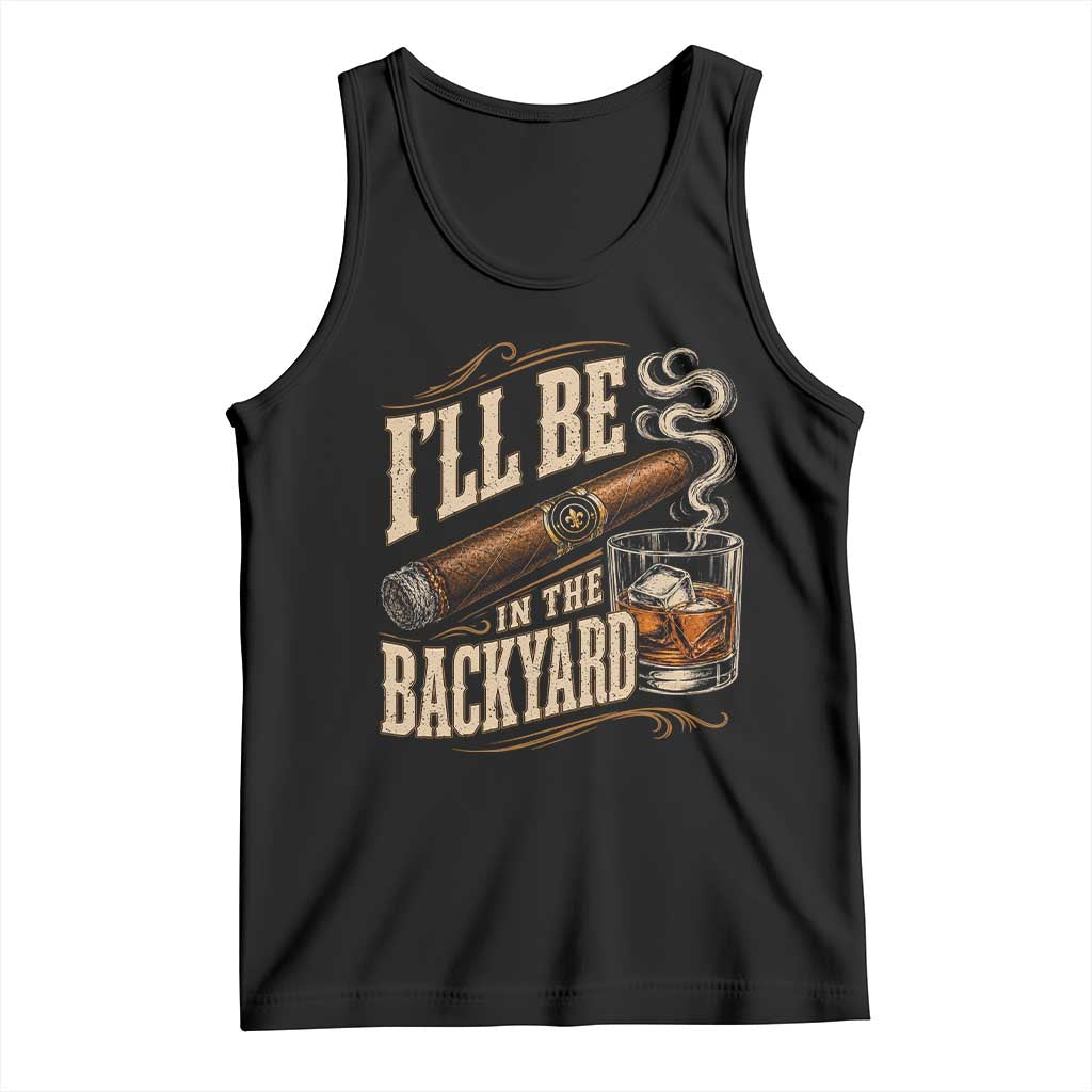 I'll Be In The Backyard Funny Bourbon Cigar Lover Tank Top