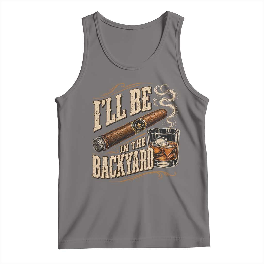 I'll Be In The Backyard Funny Bourbon Cigar Lover Tank Top