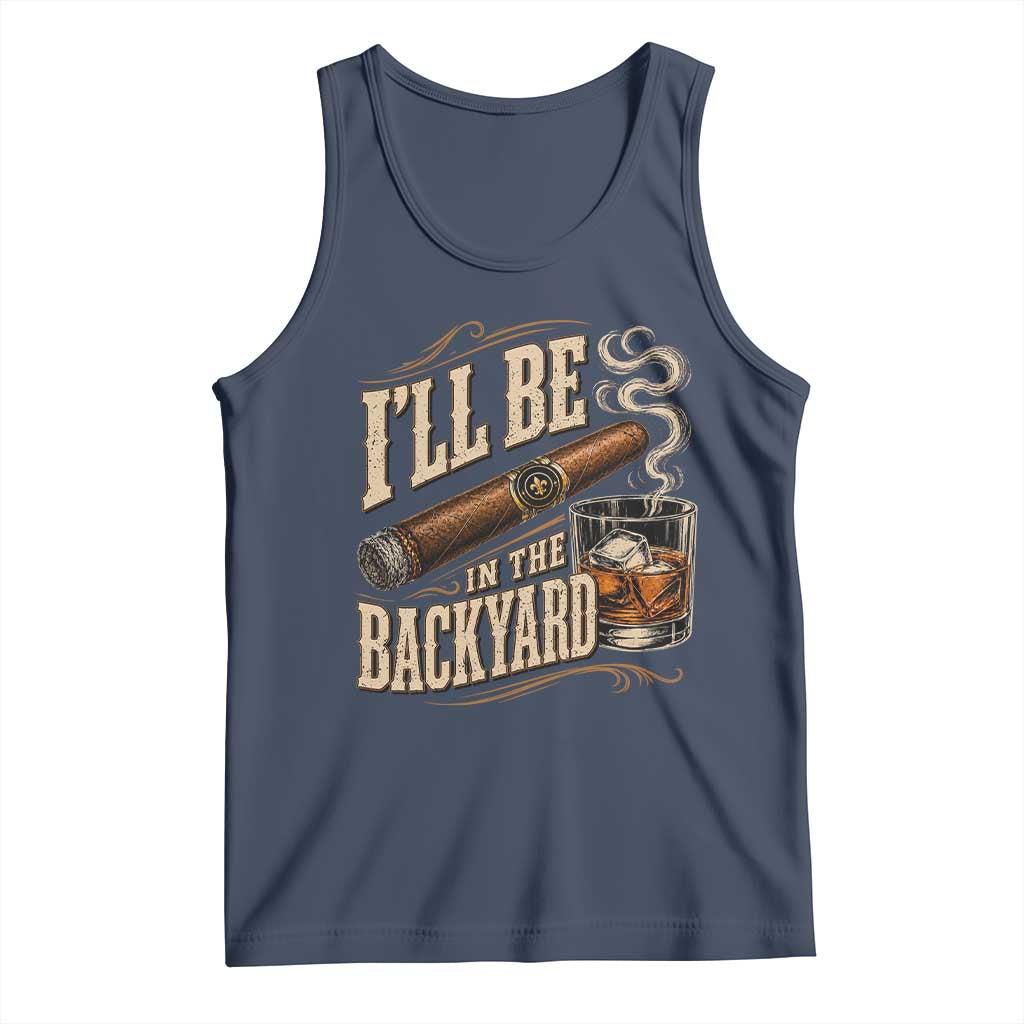 I'll Be In The Backyard Funny Bourbon Cigar Lover Tank Top