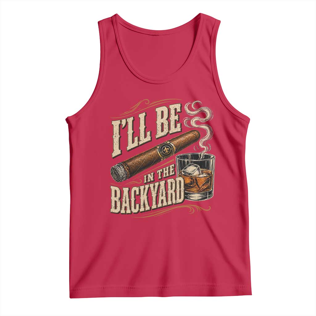 I'll Be In The Backyard Funny Bourbon Cigar Lover Tank Top