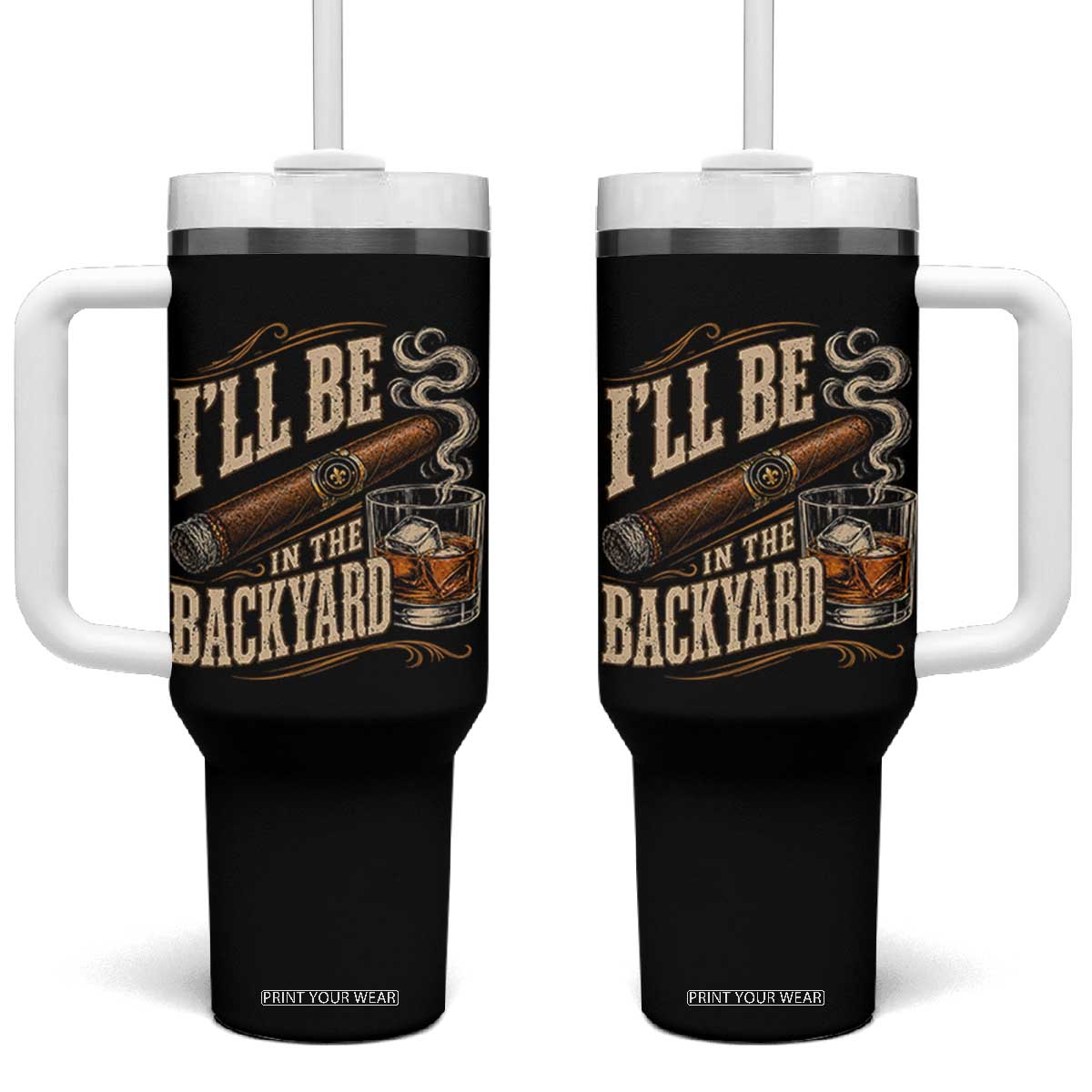 I'll Be In The Backyard Funny Bourbon Cigar Lover Tumbler With Handle
