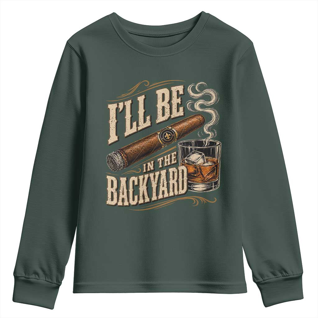I'll Be In The Backyard Funny Bourbon Cigar Lover Youth Sweatshirt