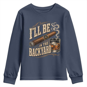 I'll Be In The Backyard Funny Bourbon Cigar Lover Youth Sweatshirt
