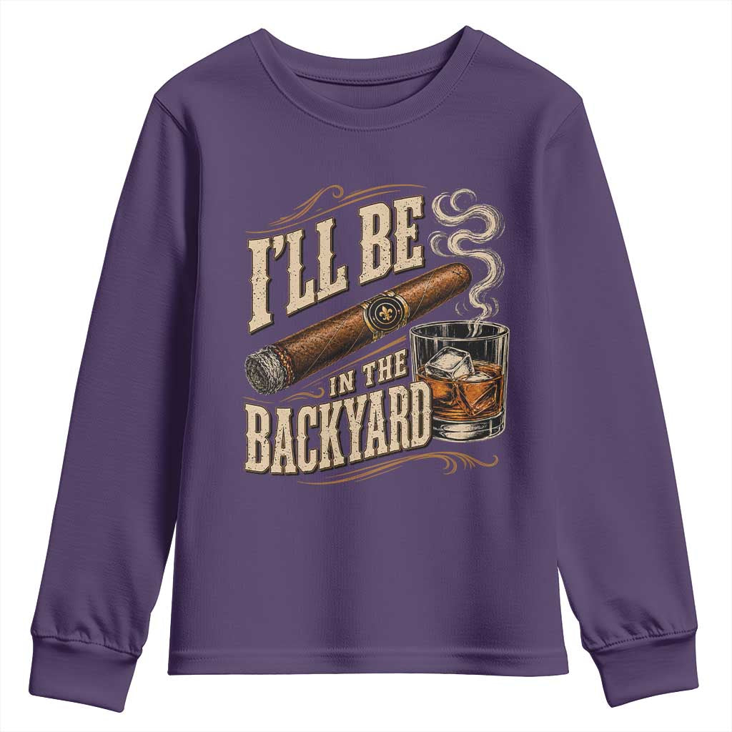 I'll Be In The Backyard Funny Bourbon Cigar Lover Youth Sweatshirt