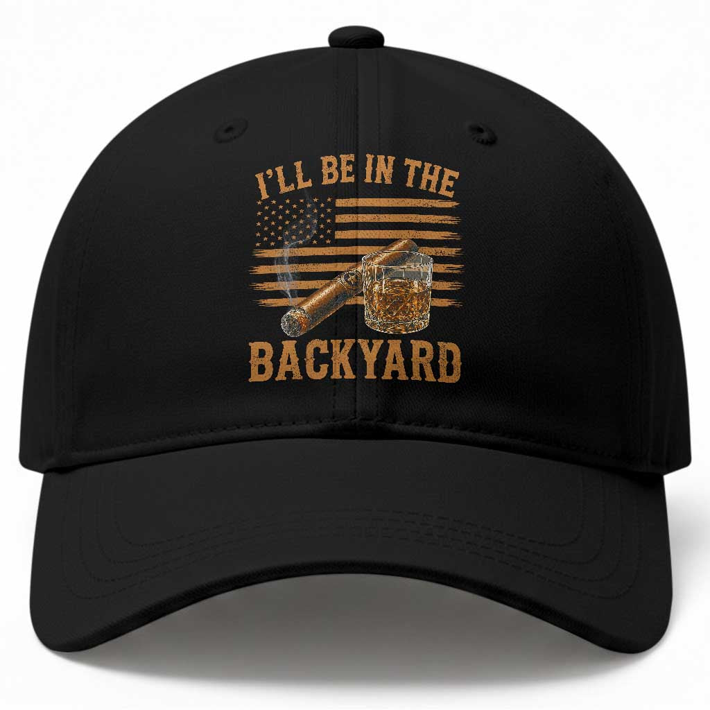 I Will Be In The Backyard Baseball Cap Funny Bourbon Cigar Lover USA Flag