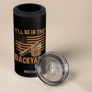I Will Be In The Backyard 4 in 1 Can Cooler Tumbler Funny Bourbon Cigar Lover USA Flag
