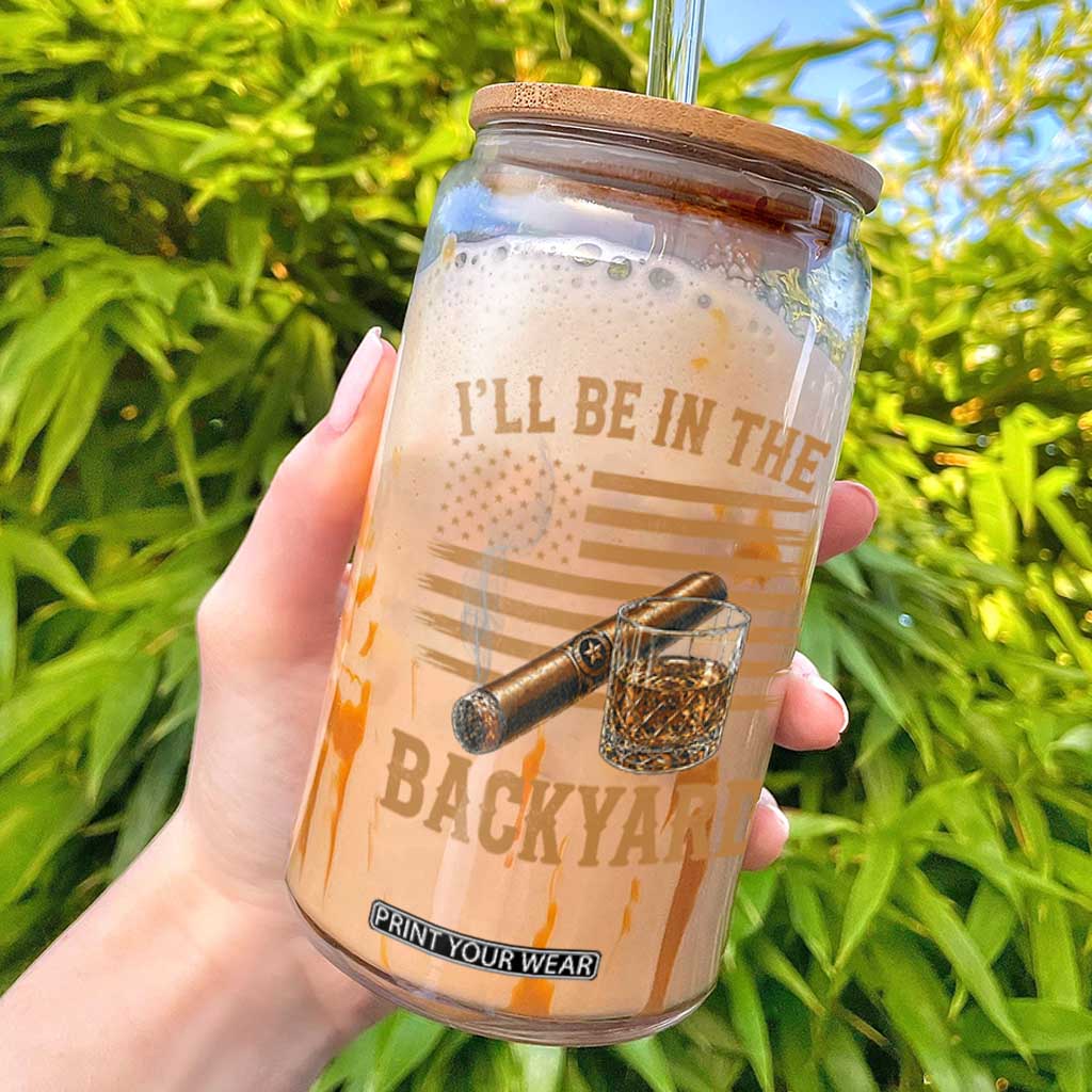 I Will Be In The Backyard Glass Can Funny Bourbon Cigar Lover USA Flag